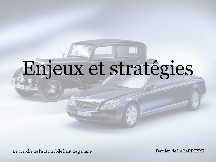 Enjeux et stratégies Le Marché de l’automobile haut de gamme Damien de LABARRIERE 