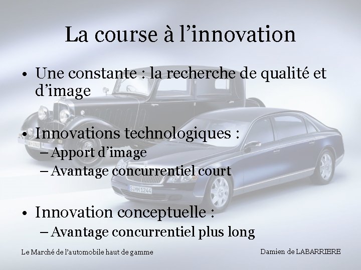 La course à l’innovation • Une constante : la recherche de qualité et d’image