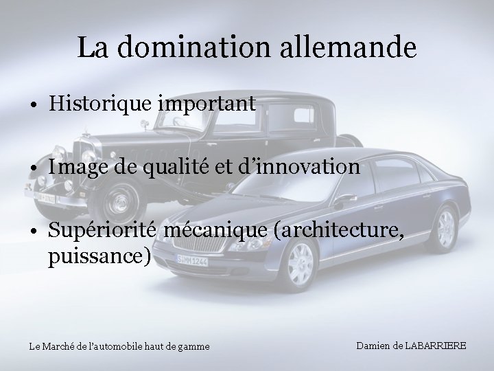 La domination allemande • Historique important • Image de qualité et d’innovation • Supériorité