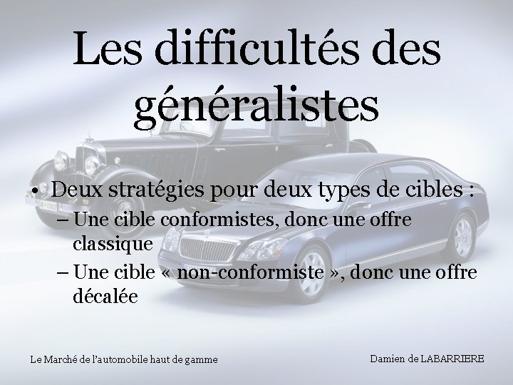 Les difficultés des généralistes • Deux stratégies pour deux types de cibles : –