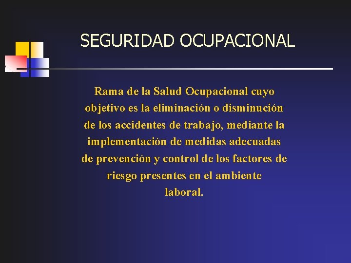 SEGURIDAD OCUPACIONAL Rama de la Salud Ocupacional cuyo objetivo es la eliminación o disminución