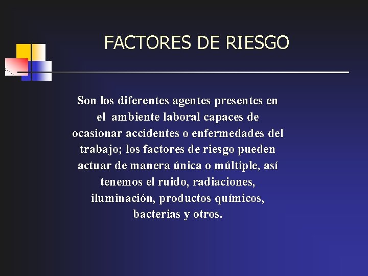 FACTORES DE RIESGO Son los diferentes agentes presentes en el ambiente laboral capaces de