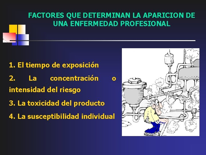 FACTORES QUE DETERMINAN LA APARICION DE UNA ENFERMEDAD PROFESIONAL 1. El tiempo de exposición