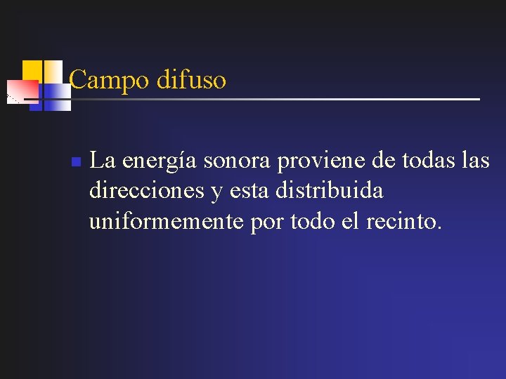 Campo difuso n La energía sonora proviene de todas las direcciones y esta distribuida