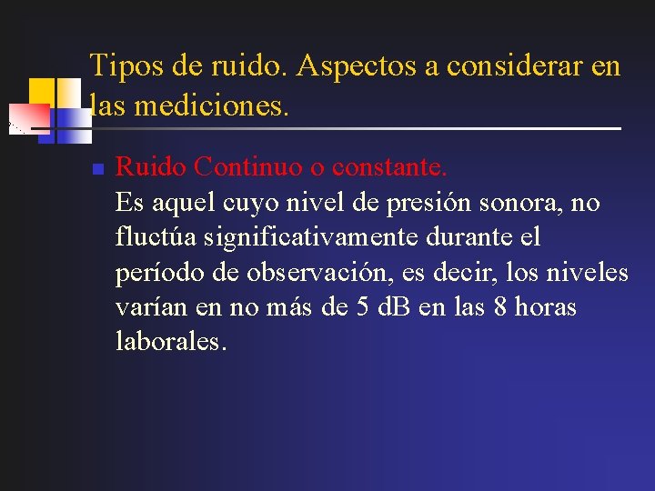 Tipos de ruido. Aspectos a considerar en las mediciones. n Ruido Continuo o constante.