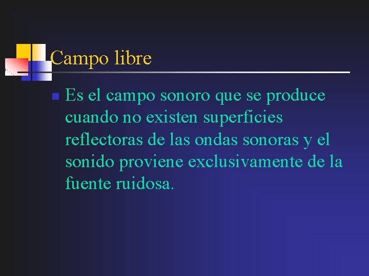 Campo libre n Es el campo sonoro que se produce cuando no existen superficies