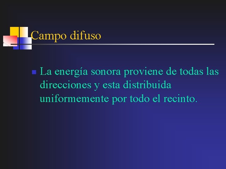 Campo difuso n La energía sonora proviene de todas las direcciones y esta distribuida