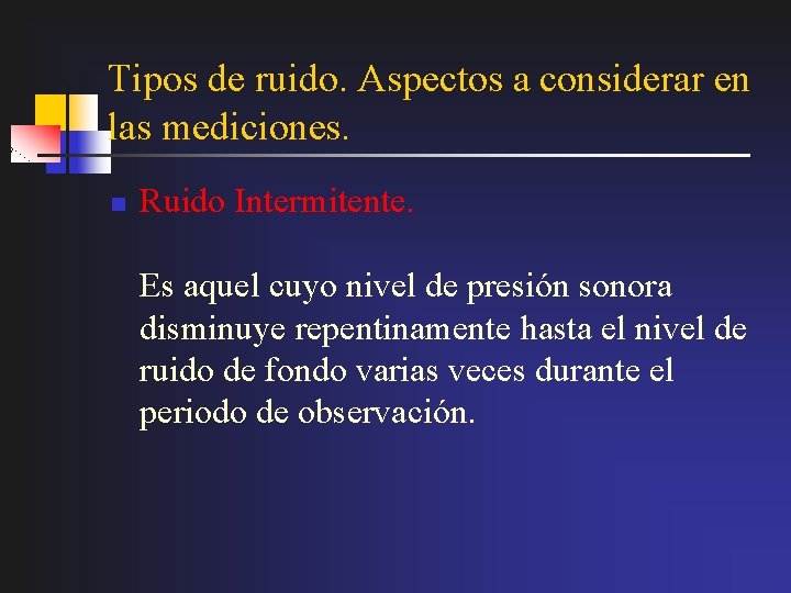 Tipos de ruido. Aspectos a considerar en las mediciones. n Ruido Intermitente. Es aquel