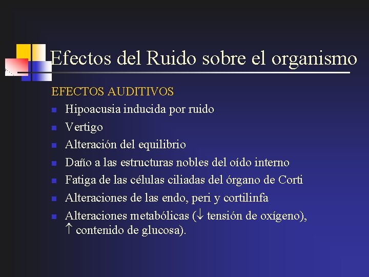 Efectos del Ruido sobre el organismo EFECTOS AUDITIVOS n Hipoacusia inducida por ruido n