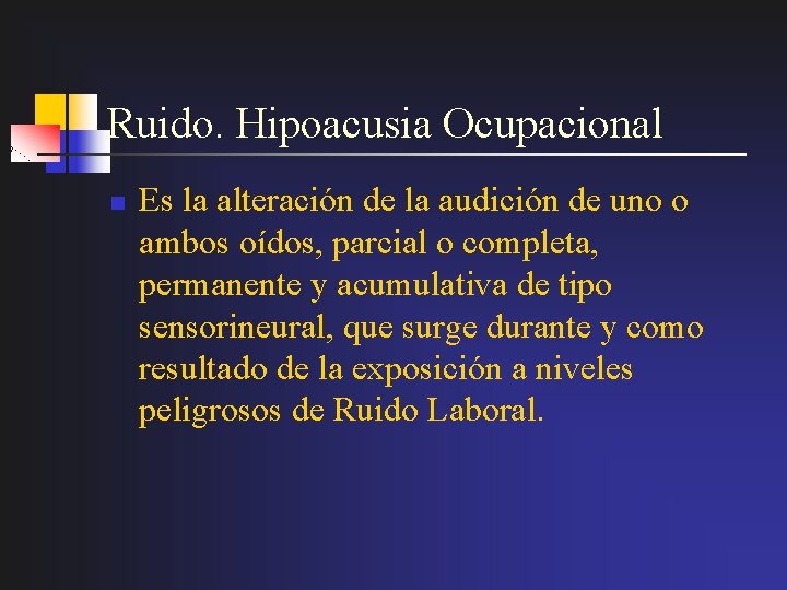 Ruido. Hipoacusia Ocupacional n Es la alteración de la audición de uno o ambos