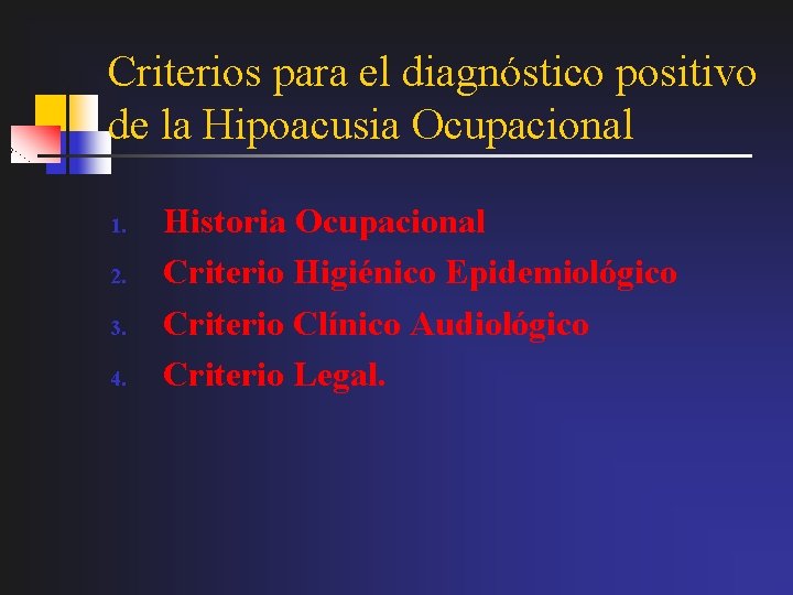 Criterios para el diagnóstico positivo de la Hipoacusia Ocupacional 1. 2. 3. 4. Historia