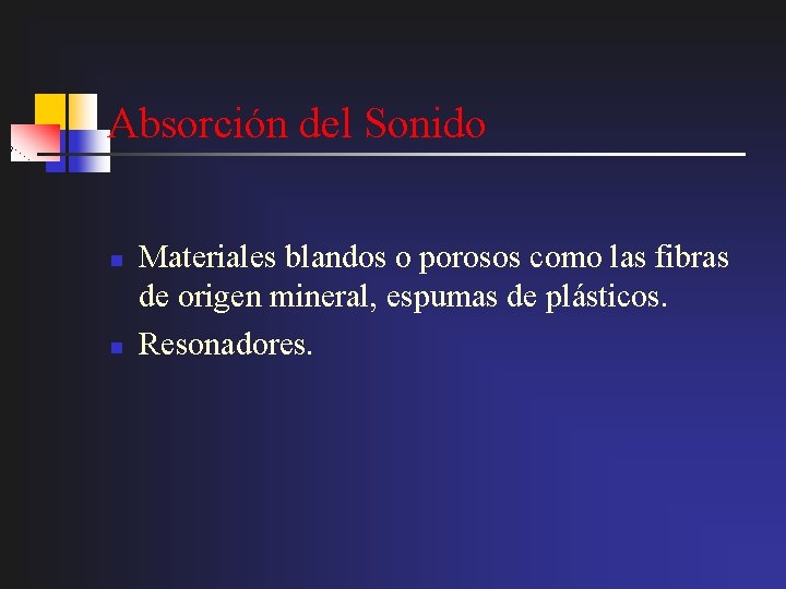 Absorción del Sonido n n Materiales blandos o porosos como las fibras de origen