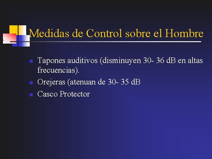 Medidas de Control sobre el Hombre n n n Tapones auditivos (disminuyen 30 -