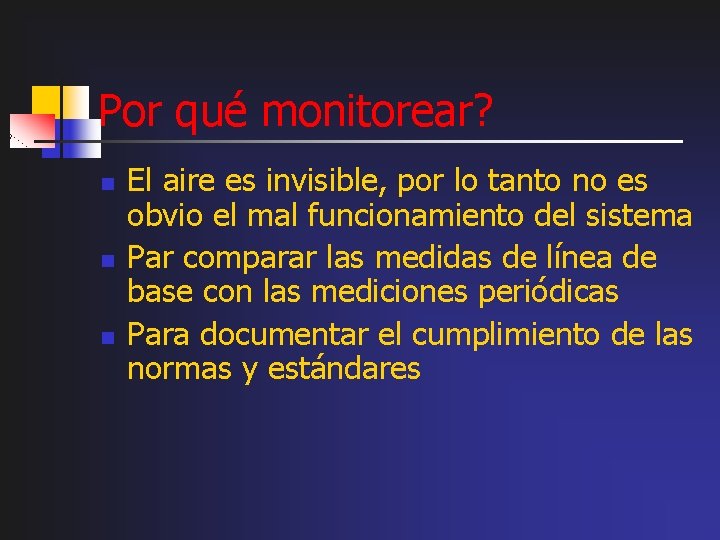 Por qué monitorear? n n n El aire es invisible, por lo tanto no