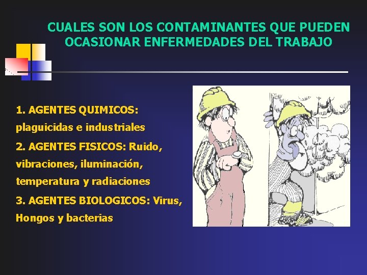 CUALES SON LOS CONTAMINANTES QUE PUEDEN OCASIONAR ENFERMEDADES DEL TRABAJO 1. AGENTES QUIMICOS: plaguicidas
