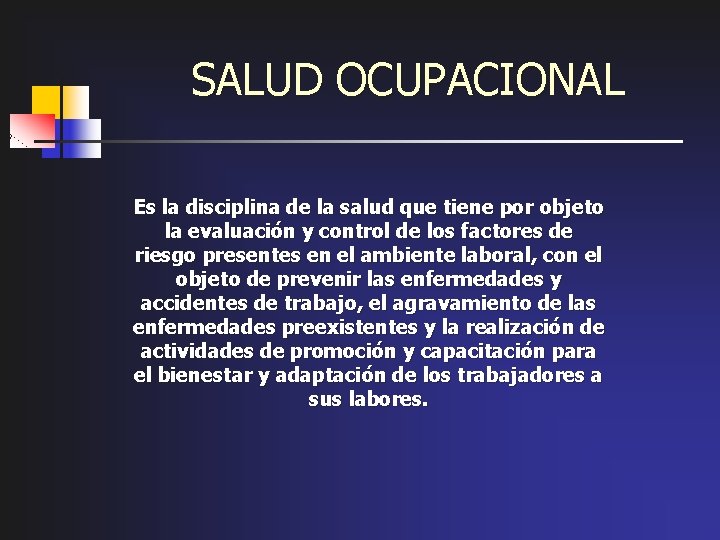 SALUD OCUPACIONAL Es la disciplina de la salud que tiene por objeto la evaluación