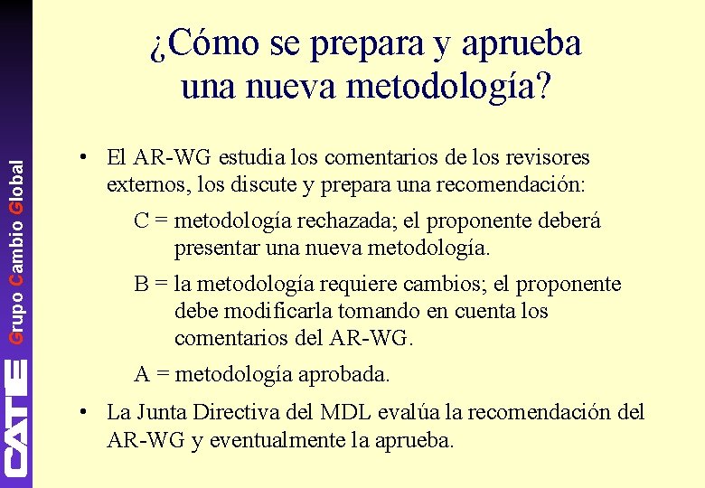Grupo Cambio Global ¿Cómo se prepara y aprueba una nueva metodología? • El AR-WG