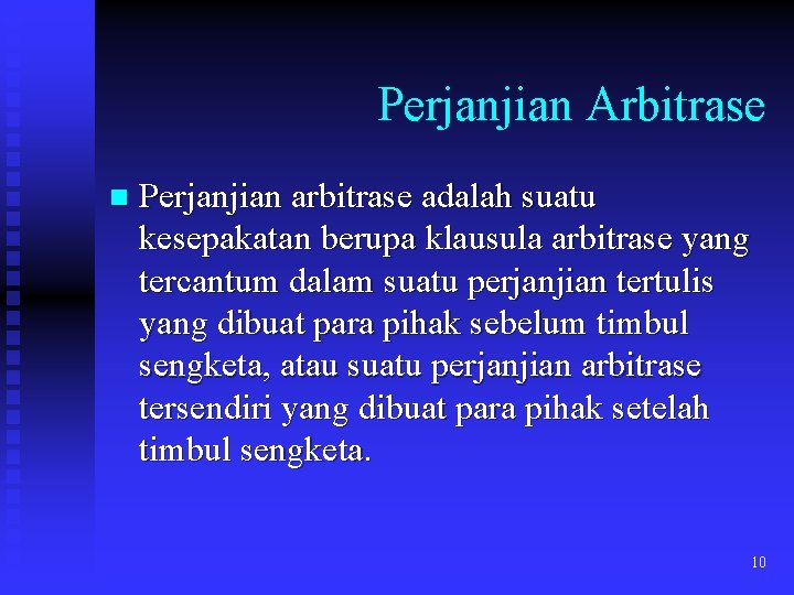 Perjanjian Arbitrase n Perjanjian arbitrase adalah suatu kesepakatan berupa klausula arbitrase yang tercantum dalam