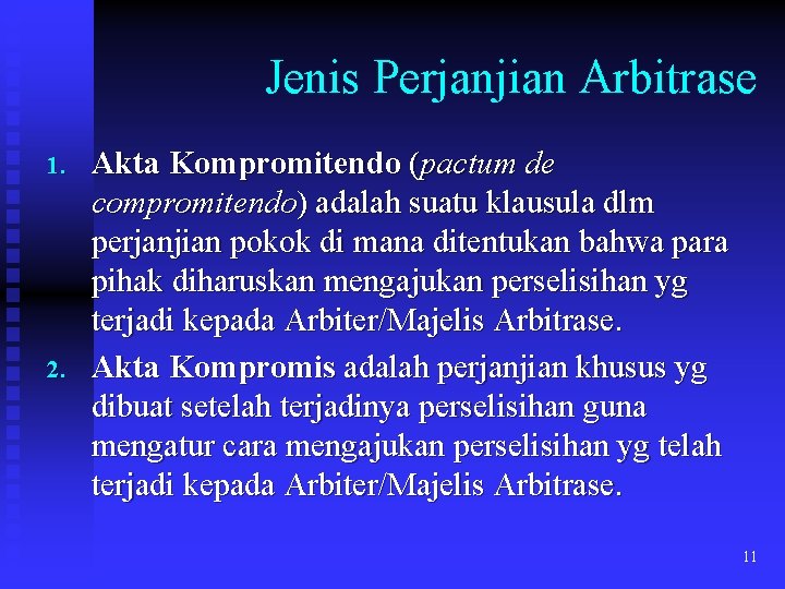 Jenis Perjanjian Arbitrase 1. 2. Akta Kompromitendo (pactum de compromitendo) adalah suatu klausula dlm