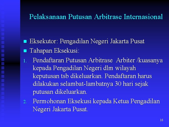 Pelaksanaan Putusan Arbitrase Internasional n n 1. 2. Eksekutor: Pengadilan Negeri Jakarta Pusat Tahapan