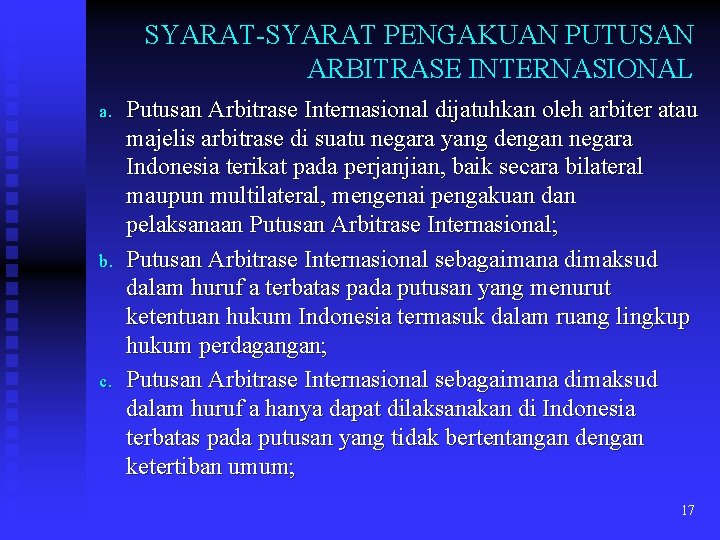 SYARAT-SYARAT PENGAKUAN PUTUSAN ARBITRASE INTERNASIONAL a. b. c. Putusan Arbitrase Internasional dijatuhkan oleh arbiter