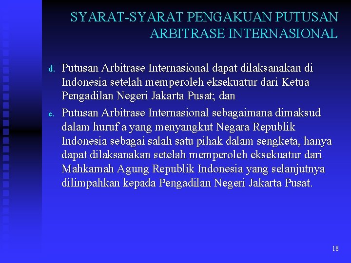 SYARAT-SYARAT PENGAKUAN PUTUSAN ARBITRASE INTERNASIONAL d. e. Putusan Arbitrase Internasional dapat dilaksanakan di Indonesia