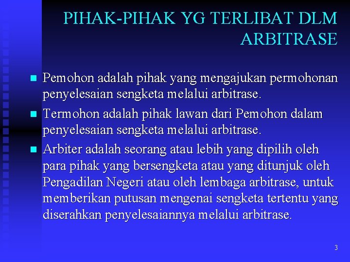 PIHAK-PIHAK YG TERLIBAT DLM ARBITRASE n n n Pemohon adalah pihak yang mengajukan permohonan