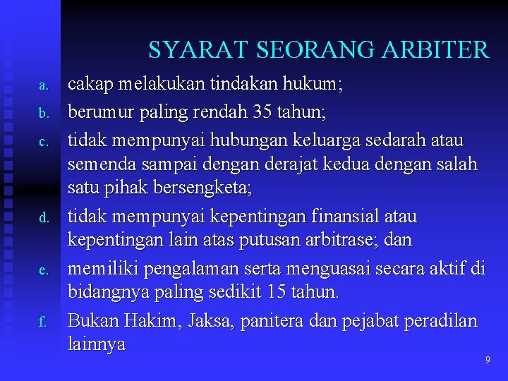 SYARAT SEORANG ARBITER a. b. c. d. e. f. cakap melakukan tindakan hukum; berumur