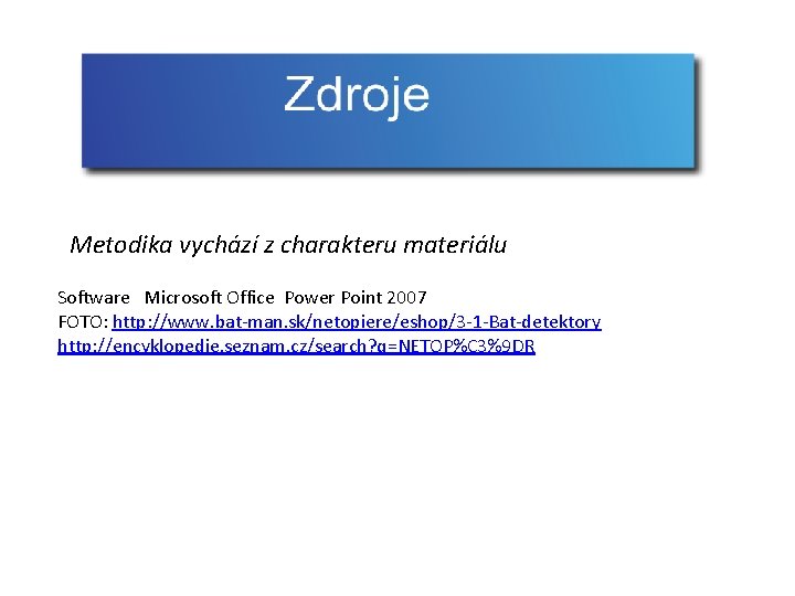 Metodika vychází z charakteru materiálu Software Microsoft Office Power Point 2007 FOTO: http: //www.