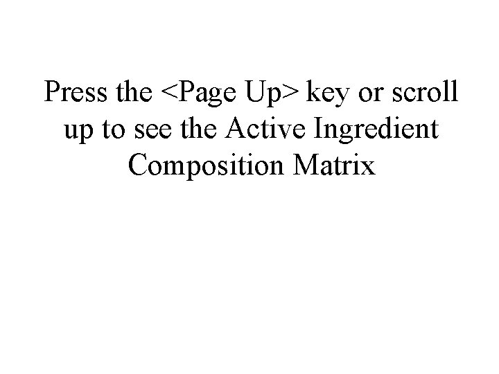 Press the <Page Up> key or scroll up to see the Active Ingredient Composition