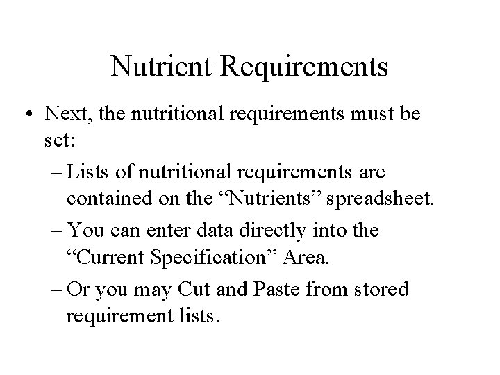 Nutrient Requirements • Next, the nutritional requirements must be set: – Lists of nutritional