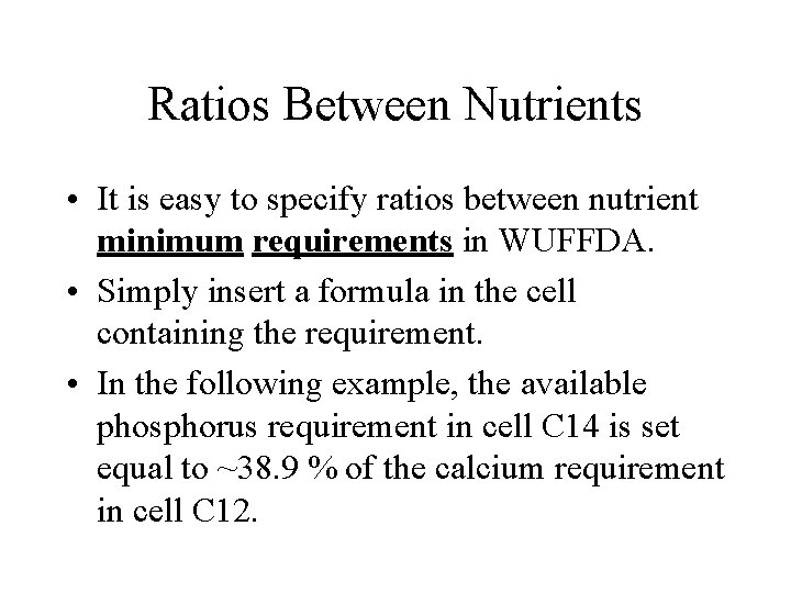 Ratios Between Nutrients • It is easy to specify ratios between nutrient minimum requirements