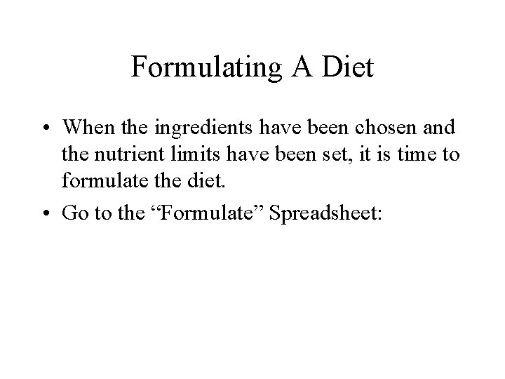 Formulating A Diet • When the ingredients have been chosen and the nutrient limits