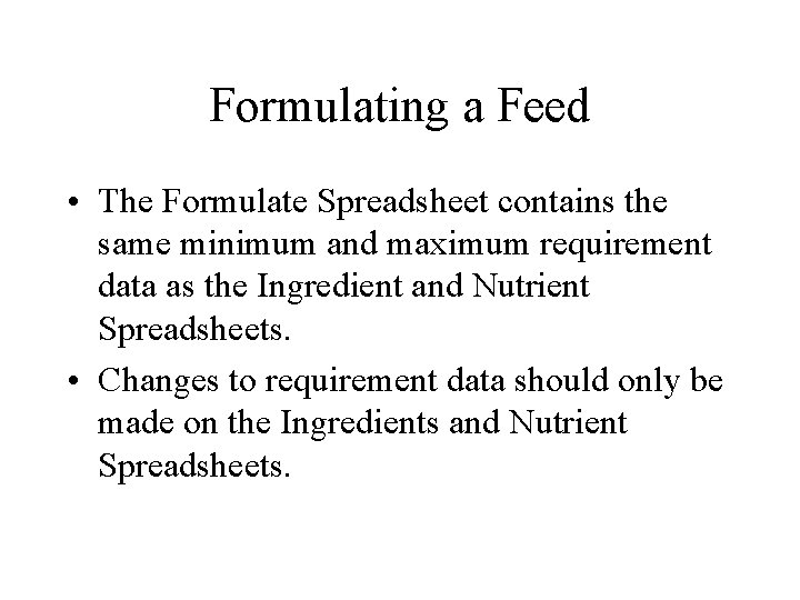 Formulating a Feed • The Formulate Spreadsheet contains the same minimum and maximum requirement