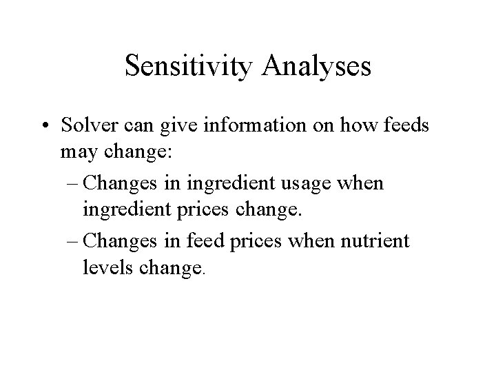 Sensitivity Analyses • Solver can give information on how feeds may change: – Changes