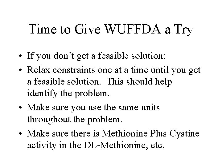 Time to Give WUFFDA a Try • If you don’t get a feasible solution: