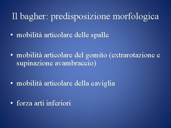 Il bagher: predisposizione morfologica • mobilità articolare delle spalle • mobilità articolare del gomito