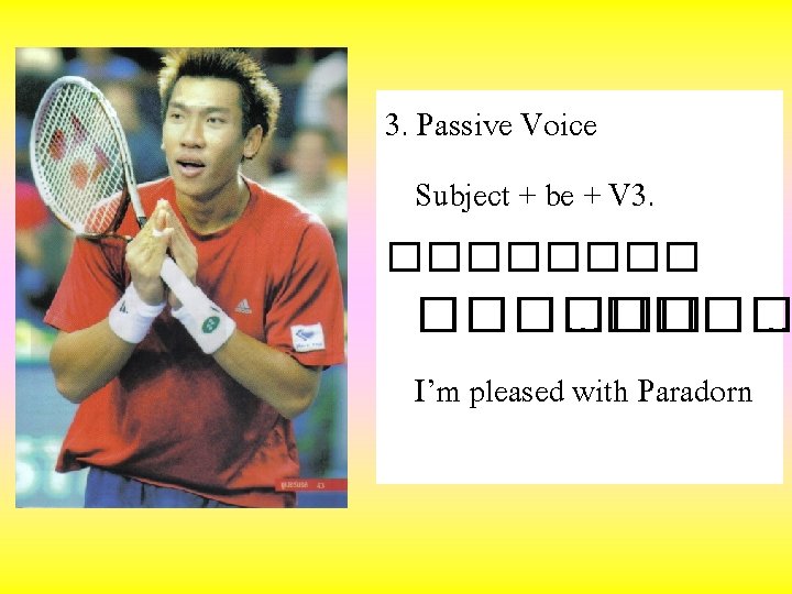 3. Passive Voice Subject + be + V 3. ������. . . I’m pleased