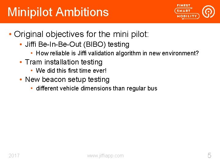 Minipilot Ambitions • Original objectives for the mini pilot: • Jiffi Be-In-Be-Out (BIBO) testing