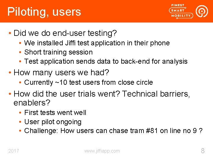 Piloting, users • Did we do end-user testing? • We installed Jiffi test application