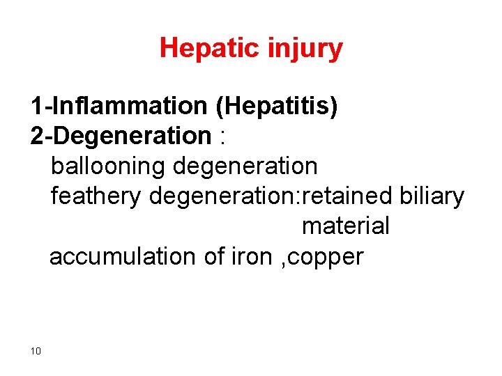 Hepatic injury 1 -Inflammation (Hepatitis) 2 -Degeneration : ballooning degeneration feathery degeneration: retained biliary