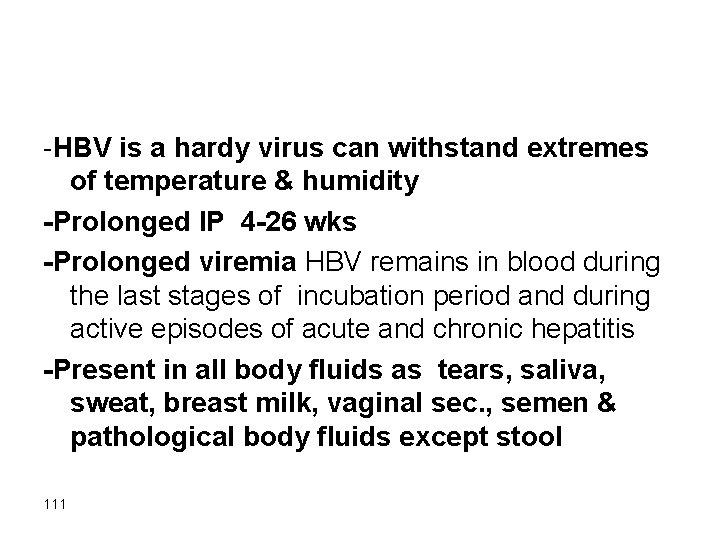 -HBV is a hardy virus can withstand extremes of temperature & humidity -Prolonged IP