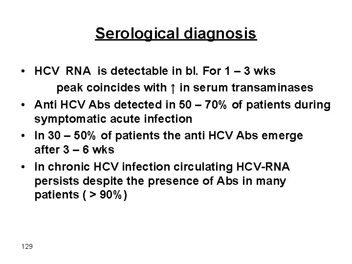Serological diagnosis • HCV RNA is detectable in bl. For 1 – 3 wks