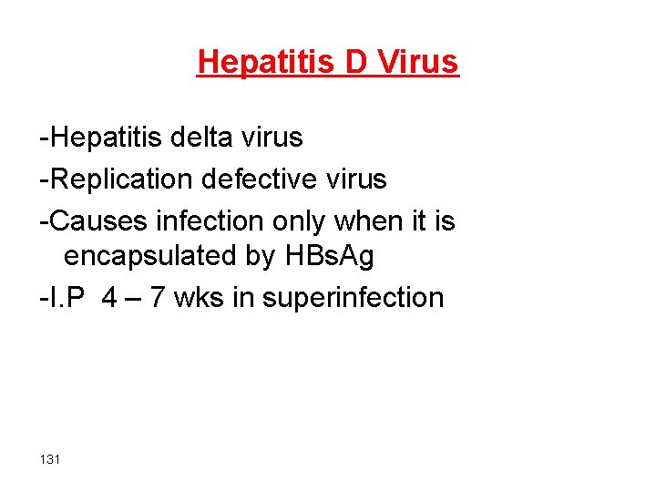 Hepatitis D Virus -Hepatitis delta virus -Replication defective virus -Causes infection only when it