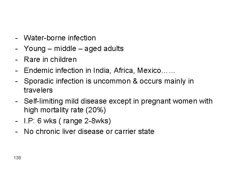 - Water-borne infection Young – middle – aged adults Rare in children Endemic infection