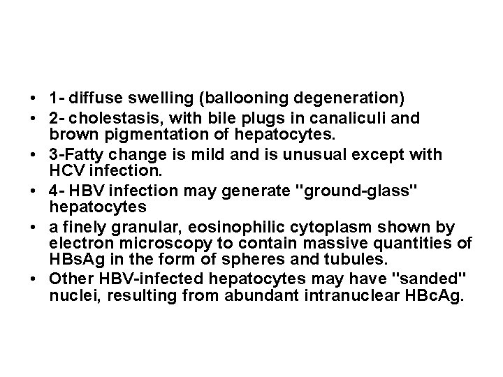  • 1 - diffuse swelling (ballooning degeneration) • 2 - cholestasis, with bile