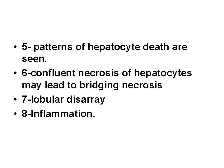  • 5 - patterns of hepatocyte death are seen. • 6 -confluent necrosis