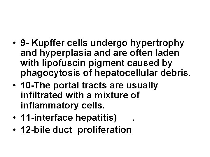  • 9 - Kupffer cells undergo hypertrophy and hyperplasia and are often laden