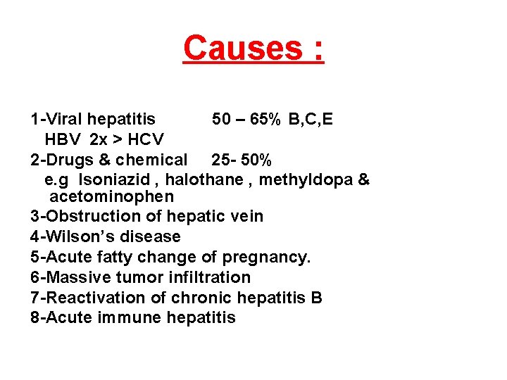 Causes : 1 -Viral hepatitis 50 – 65% B, C, E HBV 2 x