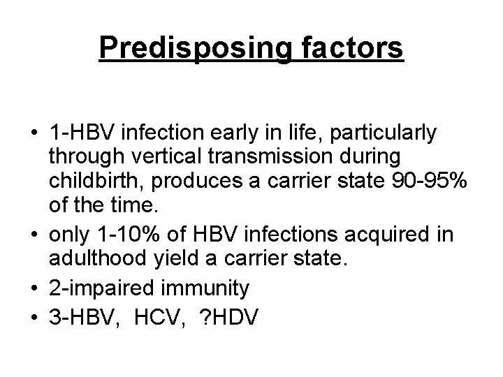 Predisposing factors • 1 -HBV infection early in life, particularly through vertical transmission during